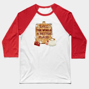 Bake The World A Better Place Inspirational Baseball T-Shirt